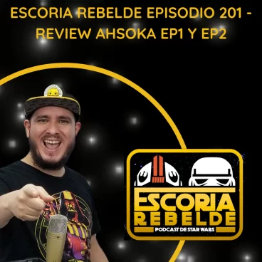 Escoria Rebelde Episodio 201 – Review Ahsoka Ep 1 Y Ep2