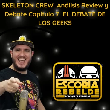 Skeleton Crew – Análisis Review y Debate Cap 7